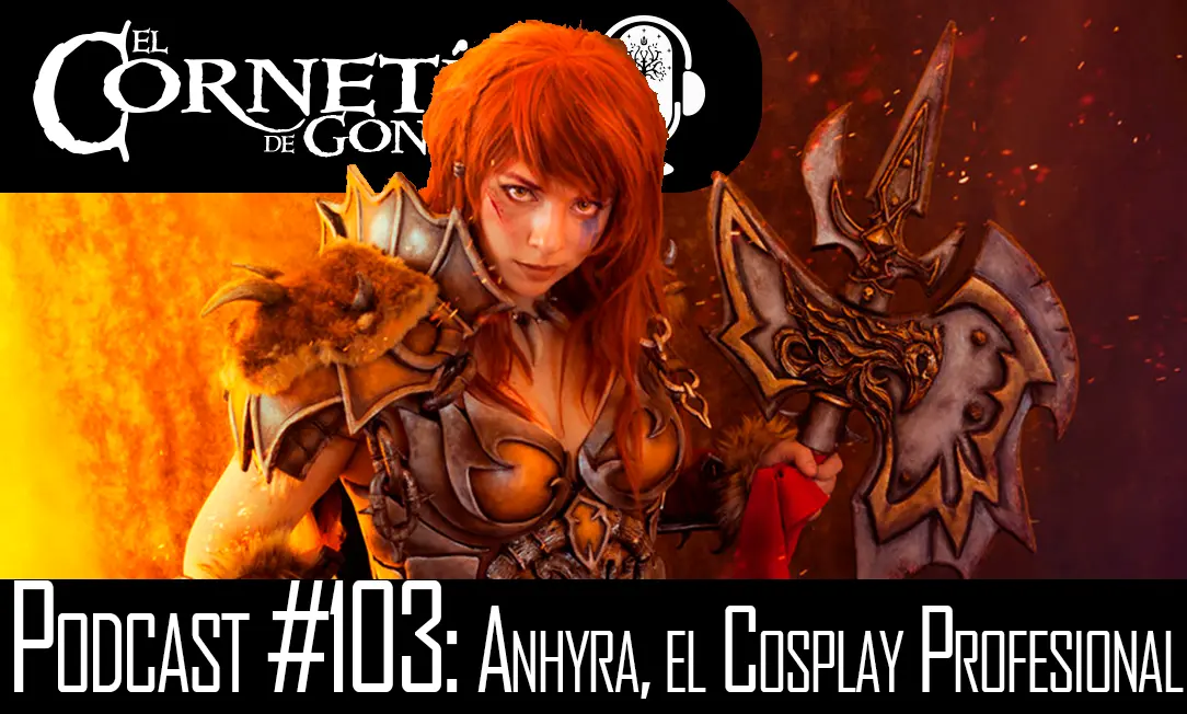 Podcast #103: Anhyra, el Cosplay Profesional